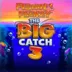 Fishin' Frenzy The Big Catch 3