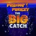 Fishin' Frenzy The Big Catch slot