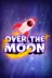 Over The Moon
